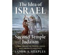 Jason A. Staples The Idea of Israel in Second Temple Judaism (Tascabile)