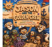 Jason and the Golden Crew: A Greek Myth About Teamwork, Friendship, and Achieving Great Things Together (Legends of Olympus Series): 19