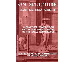 Jason Arkles On Sculpture by Leon Battista Alberti (Tascabile)