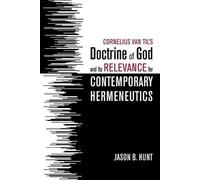 Jason B Hunt Cornelius Van Til's Doctrine of God and Its Relevance f (Tascabile)