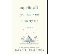 Jason B. Rosenthal My Wife Said You May Want to Marry Me (Tascabile)