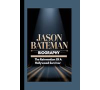 JASON BATEMAN BIOGRAPHY: The Reinvention Of A Hollywood Survivor