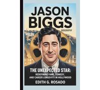 JASON BIGGS BIOGRAPHY: The Unexpected Star: Redefining Fame, Comedy, and Career Longevity in Hollywood