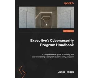 Jason Brown Executive's Cybersecurity Program Handbook (Tascabile)