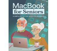 Jason Brown MacBook for Seniors - A Simple Step by Step Guide for Be (Tascabile)