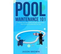 Jason Brown Pool Maintenance 101 - A Beginners DIY Guide On Removing (Tascabile)