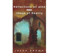 Jason Brown Reflections on Mind and the Image of Reality (Copertina rigida)