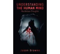 Jason Browne Understanding the Human Mind Murderous Thoughts (Tascabile)
