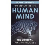 Jason Browne Understanding the Human Mind The Logical Thinking Proce (Tascabile)