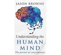 Jason Browne Understanding the Human Mind The Pursuit of Cons (Copertina rigida)