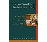 Jason Byassee Praise Seeking Understanding: Reading the Psalms with (Tascabile)