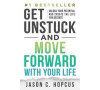 Jason C Hopcus GET UNSTUCK and Move Forward with Your Life (Tascabile)