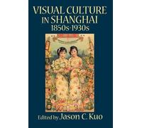 Jason C Kuo VISUAL CULTURE IN SHANGHAI, 1850s-1930s (Copertina rigida)