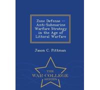 Jason C Pittman Zone Defense Anti-Submarine Warfare Strategy in t (Tascabile)