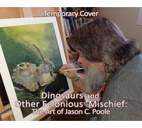 Jason C. Poole Dinosaurs and Other Felonious Mischief (Tascabile)