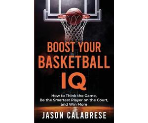 Jason Calabrese Boost Your Basketball IQ (Tascabile)