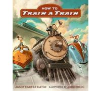 Jason Carter Eaton How to Train a Train (Copertina rigida)