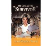 Jason Charles Wood My Life as the "Survivor" (Tascabile)
