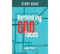 Jason Clark Rethinking GOD with Tacos Study Guide (Tascabile)