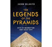 Jason Colavito The Legends of the Pyramids (Copertina rigida)