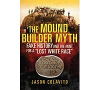 Jason Colavito The Mound Builder Myth (Tascabile)