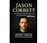 JASON CORBETT: The Untold Story of an Irish Father’s Life, Loss, and the Fight for Justice (Independent Biography)