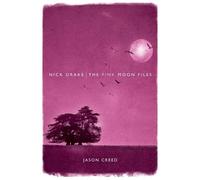 Jason Creed Nick Drake: The Pink Moon Files (Tascabile)