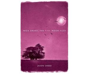Jason Creed Nick Drake: The Pink Moon Files (Tascabile)