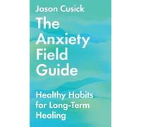 Jason Cusick The Anxiety Field Guide - Healthy Habits for Long-Term (Tascabile)