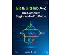 Jason D. Herr Git & GitHub A-Z: The Complete Beginner-to-Pro Guide (Tascabile)
