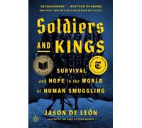 Jason De Leon – Soldiers and Kings: Survival and Hope in the World of Human Smuggling – Tascabile