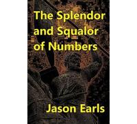 Jason Earls The Splendor and Squalor of Numbers (Tascabile)