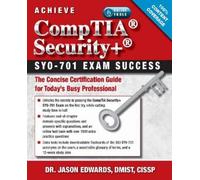 Achieve Comptia Security+ Sy0-701 Exam Success: The Concise Certification Guide for Today's Busy Professional