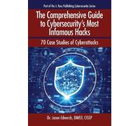 The Comprehensive Guide to Cybersecurity's Most Infamous Hacks: 70 Case Studies of Cyberattacks
