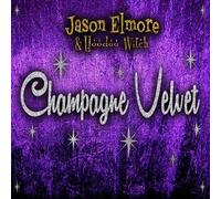 Jason Elmore & Hoodo Wit Champagne Velvet (CD)