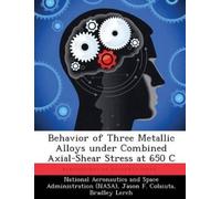 Jason F Colaiut Behavior of Three Metallic Alloys under Combined Axi (Tascabile)