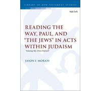 Jason F. Moraff Reading the Way, Paul, and “The Jews” in Acts within (Tascabile)