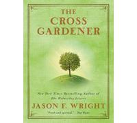 Jason F. Wright The Cross Gardener (Tascabile)