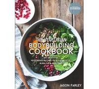 Jason Farley The Vegetarian Bodybuilding Cookbook (Tascabile)