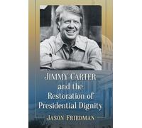 Jason Friedman Jimmy Carter and the Restoration of Presidential Dign (Tascabile)