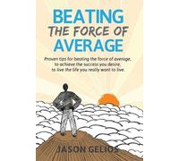 Jason Gelios Gelios Jason Beating The Force Of Average (Tascabile)