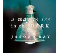 Jason Gray - Way to See in the Dark
