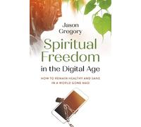 Jason Gregory Spiritual Freedom in the Digital Age (Tascabile)