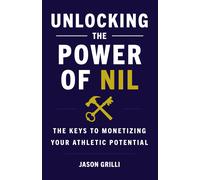 Jason Grilli Unlocking the Power of NIL (Copertina rigida)