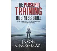 Jason Grossman The Personal Training Business Bible (Tascabile)