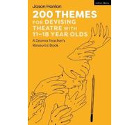Jason Hanlan 200 Themes for Devising Theatre with 11-18 Year (Copertina rigida)