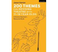 Jason Hanlan 200 Themes for Devising Theatre with 11-18 Year Olds (Tascabile)