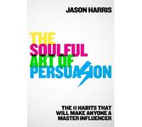 Jason Harris The Soulful Art of Persuasion (Tascabile)