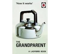 Jason Hazeley Joel Morris How it Works: The Grandparent (Copertina rigida)