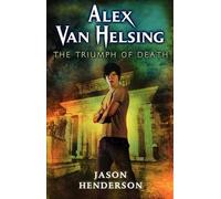 JASON HENDERSON Alex Van Helsing: The Triumph of Death (Copertina rigida)